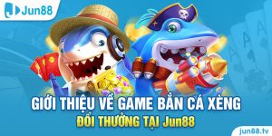 Giới thiệu khái quát về Jun88 – Bắn cá xèng đổi thưởng